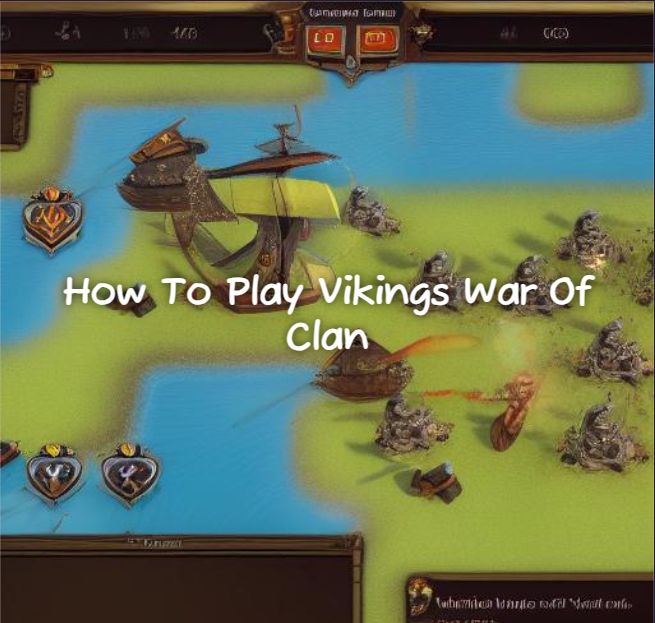 How To Play Vikings War Of Clan, Vikings War Strategy Guide 1 How To Play Vikings War Of Clan