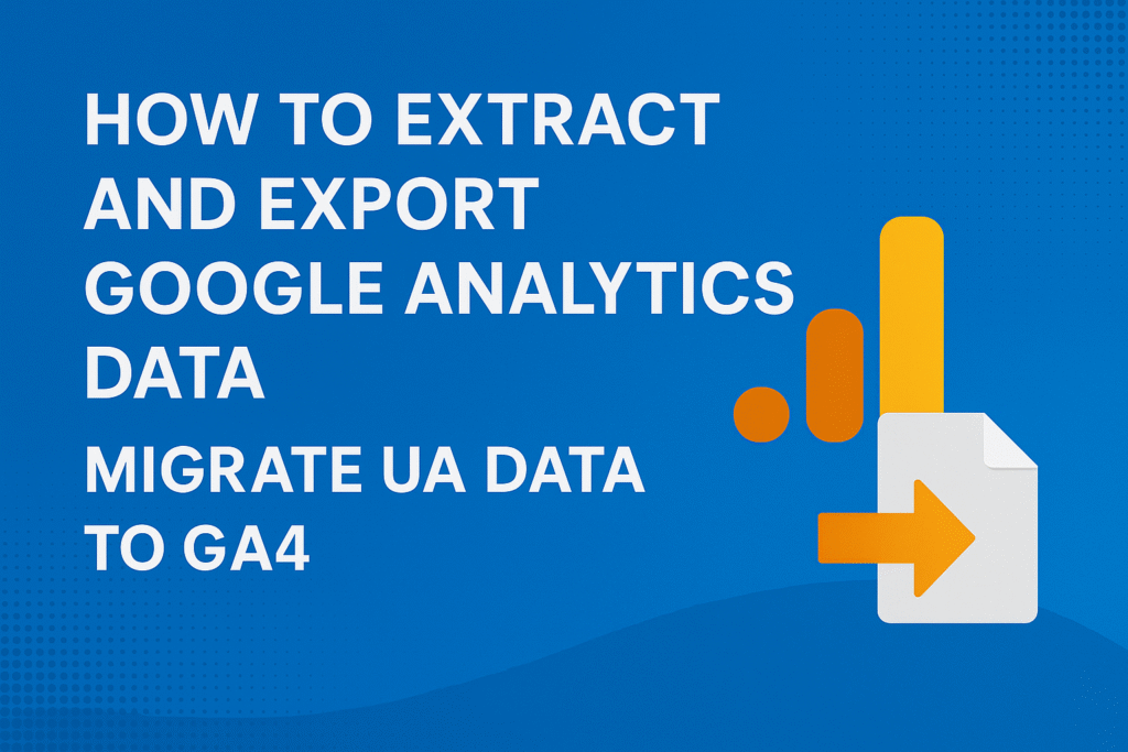 How To Extract And Export Google Analytics Data, Migrate UA Data To GA4 1 How To Extract And Export Google Analytics Data, Migrate UA Data To GA4