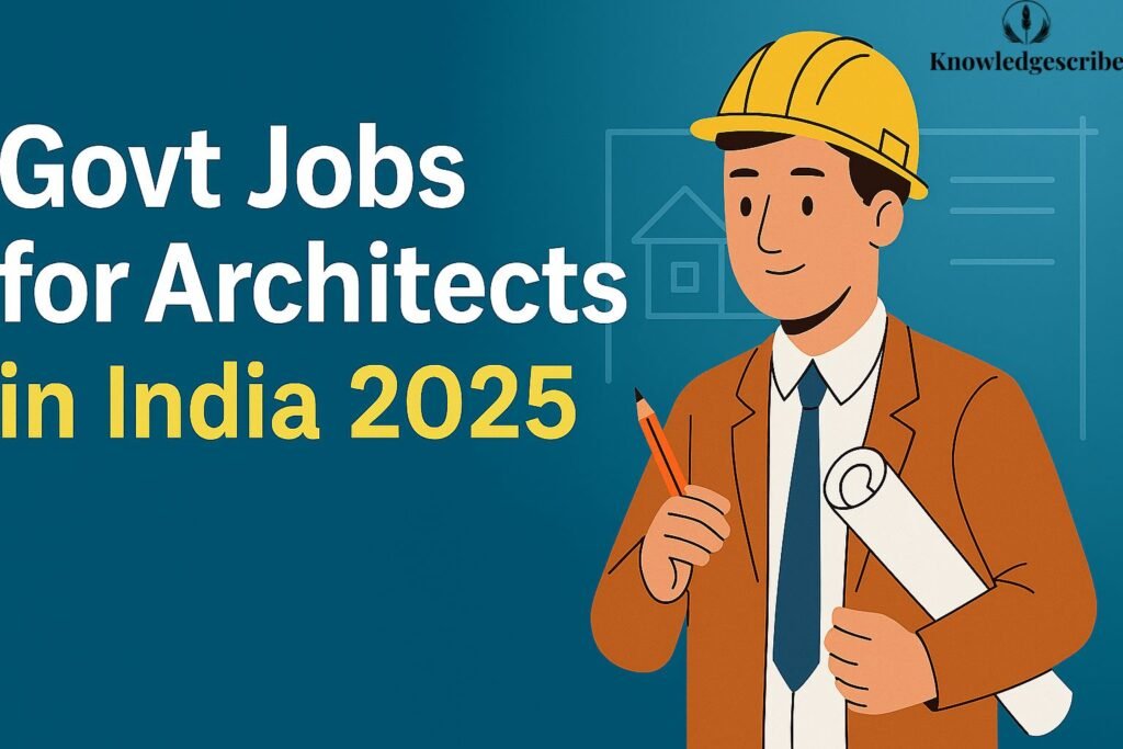 Govt Jobs for Architects in India 2025, Types of Jobs 1 Govt Jobs for Architects in India 2025