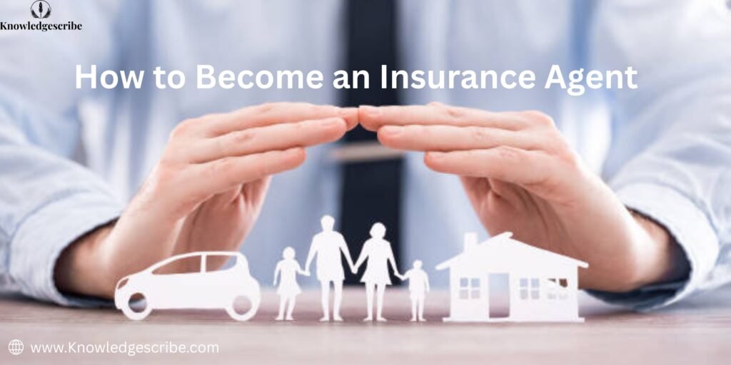 How to Become an insurance agent