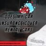 Does my car Insurance cover rental cars